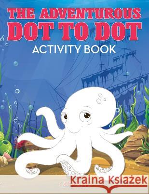 The Adventurous Dot to Dot Activity Book Creative Playbooks 9781683234760 Creative Playbooks - książka