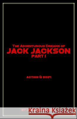 The Adventurous Dreams of Jack Jackson: Part I Jose Sa 9781983520617 Createspace Independent Publishing Platform - książka