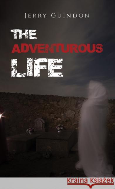 The Adventurous Life Jerry Guindon 9798886936315 Austin Macauley Publishers LLC - książka