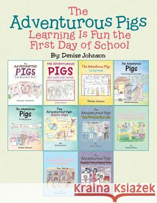 The Adventurous Pigs: Learning Is Fun the First Day of School Denise Johnson 9781546208020 Authorhouse - książka