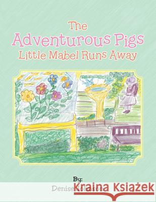 The Adventurous Pigs: Little Mabel Runs Away Denise Johnson 9781524685263 Authorhouse - książka