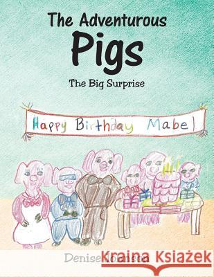 The Adventurous Pigs: The Big Surprise Denise Johnson 9781524611774 Authorhouse - książka