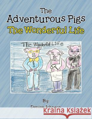 The Adventurous Pigs: The Wonderful Life Denise Johnson 9781524642945 Authorhouse - książka