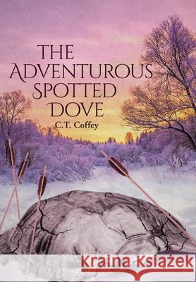 The Adventurous Spotted Dove C T Coffey 9781645449690 Page Publishing, Inc. - książka
