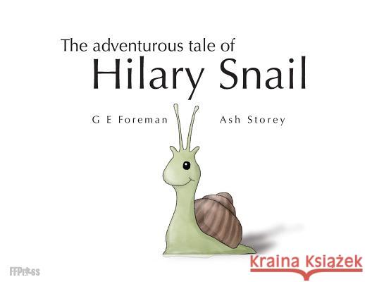 The Adventurous Tale of Hilary Snail Glen Eric Foreman Ashley Mark Storey 9780648040866 Ffpress - książka