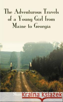 The Adventurous Travels of a Young Girl from Maine to Georgia Sharon Marie Beaulieu 9781588202536 Authorhouse - książka
