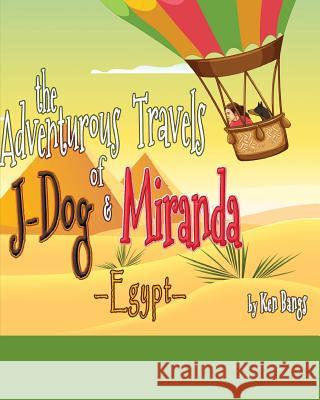 The Adventurous Travels of Miranda and J-Dog: Egypt Ken Bangs 9781733119443 Wheat Publishing House - książka