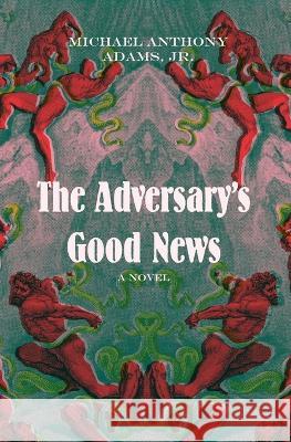 The Adversary's Good News Michael Anthony Adams, Jr   9781952240133 Six Seeds Press - książka