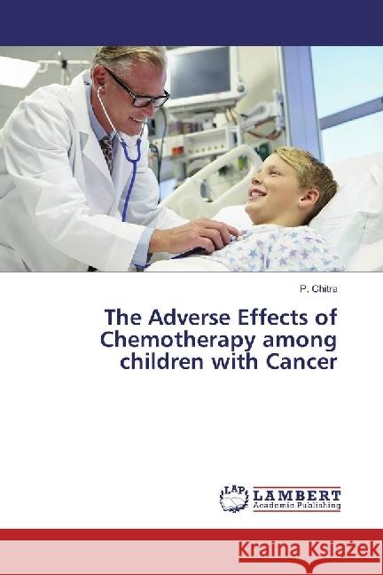 The Adverse Effects of Chemotherapy among children with Cancer Chitra, P. 9786202063289 LAP Lambert Academic Publishing - książka