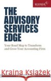 The Advisory Services Edge: Your Road Map to Transform and Grow Your Accounting Firm L. Gary Boomer 9781507785928 Createspace