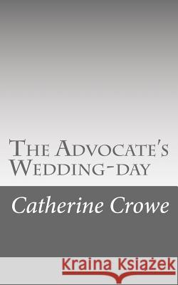 The Advocate's Wedding-day Crowe, Catherine 9781532785566 Createspace Independent Publishing Platform - książka