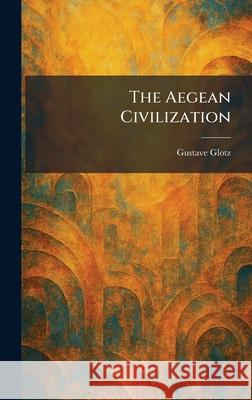 The Aegean Civilization Gustave Glotz 9781025261027 Tradd Street Press - książka