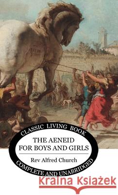 The Aeneid for Boys and Girls Alfred J. Church 9781922619198 Living Book Press - książka