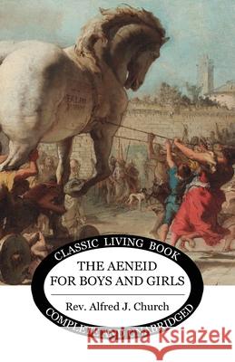 The Aeneid for Boys and Girls Alfred J. Church 9781922619204 Living Book Press - książka