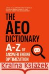 The AEO Dictionary: A-Z of Answer Engine Optimization Kumar Agrawal, Shubham 9798196841941 Independently Published