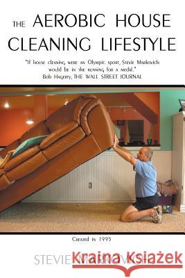 The Aerobic House Cleaning Lifestyle Stevie Markovich 9781449787523 WestBow Press - książka
