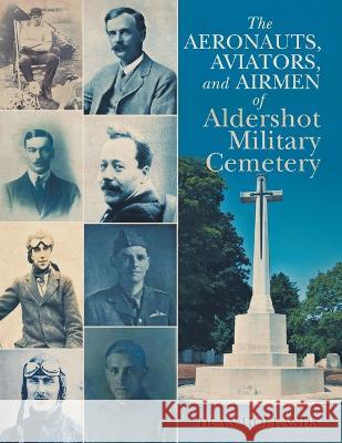 The Aeronauts, Aviators, and Airmen of Aldershot Military Cemetery Dean Hollands 9781637677193 Booktrail Publishing - książka