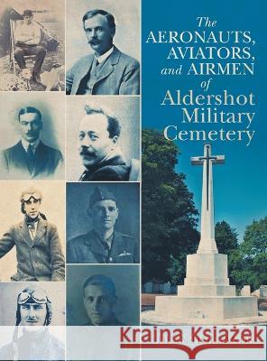 The Aeronauts, Aviators, and Airmen of Aldershot Military Cemetery Dean Hollands 9781637677216 Booktrail Publishing - książka