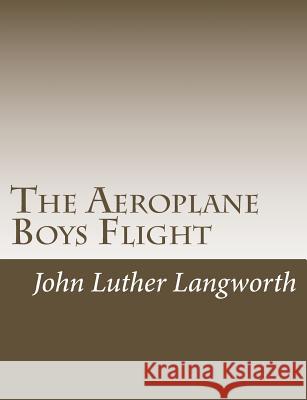 The Aeroplane Boys Flight: Or A Hydroplane Roundup Langworth, John Luther 9781517444037 Createspace - książka
