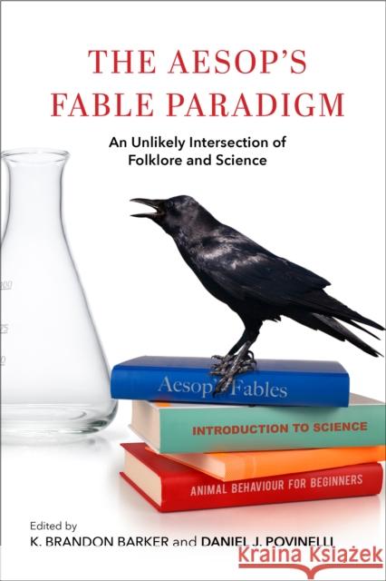 The Aesop's Fable Paradigm: An Unlikely Intersection of Folklore and Science K. Brandon Barker Daniel J. Povinelli Laura Hennefield 9780253059222 Indiana University Press - książka