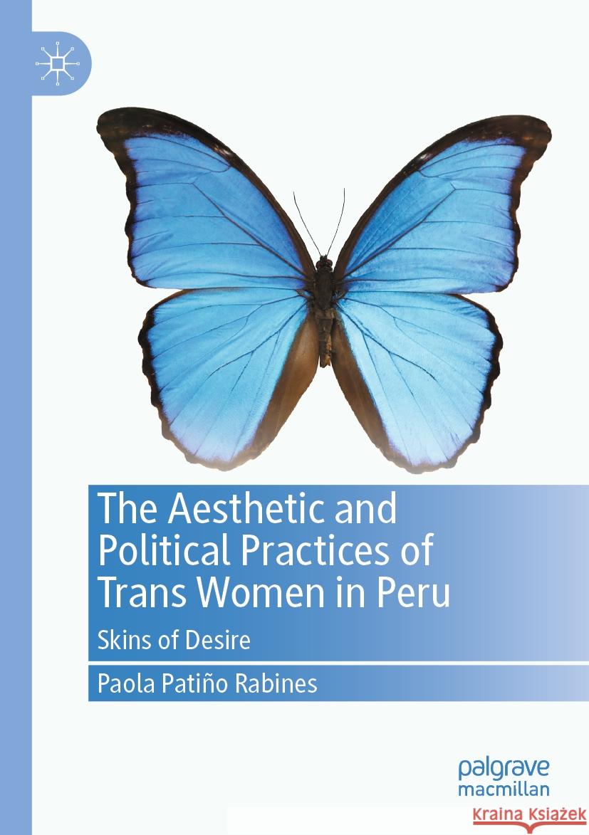 The Aesthetic and Political Practices of Trans Women in Peru Paola Patiño Rabines 9783031428159 Springer Nature Switzerland - książka