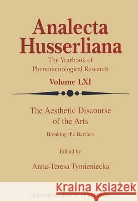 The Aesthetic Discourse of the Arts: Breaking the Barriers Anna-Teresa Tymieniecka 9789401058476 Springer - książka