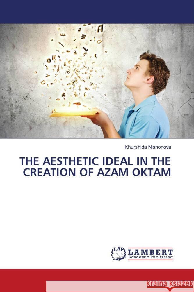 THE AESTHETIC IDEAL IN THE CREATION OF AZAM OKTAM Nishonova, Khurshida 9786206166788 LAP Lambert Academic Publishing - książka