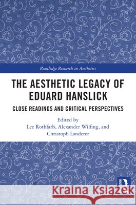 The Aesthetic Legacy of Eduard Hanslick: Close Readings and Critical Perspectives  9781032894751 Taylor & Francis Ltd - książka