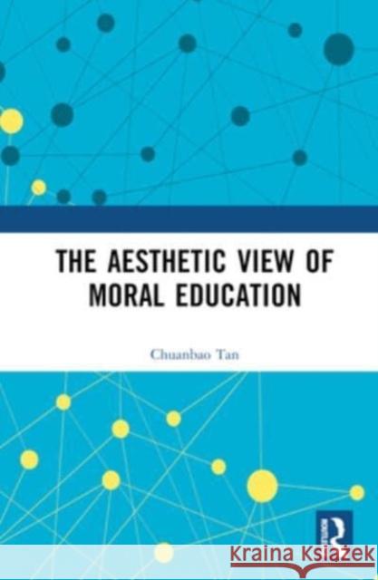 The Aesthetic View of Moral Education Chuanbao Tan 9781032580708 Taylor & Francis Ltd - książka