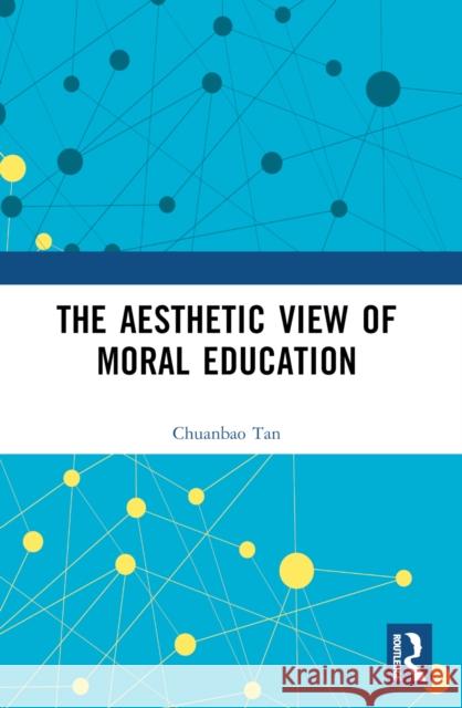 The Aesthetic View of Moral Education Chuanbao Tan 9781032580715 Routledge - książka