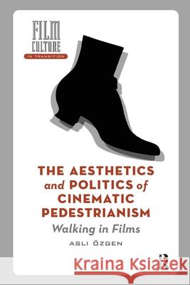 The Aesthetics and Politics of Cinematic Pedestrianism: Walking in Films Asli Ozgen 9781041187127 Routledge - książka