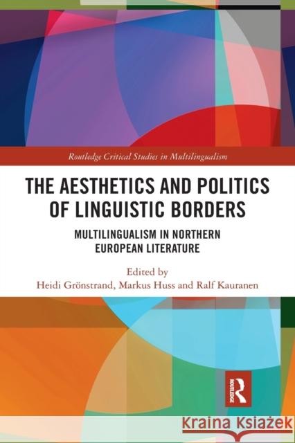 The Aesthetics and Politics of Linguistic Borders: Multilingualism in Northern European Literature Grönstrand, Heidi 9780367776756 Taylor and Francis - książka