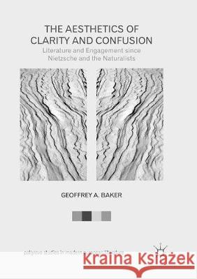 The Aesthetics of Clarity and Confusion: Literature and Engagement Since Nietzsche and the Naturalists Baker, Geoffrey A. 9783319825175 Palgrave MacMillan - książka