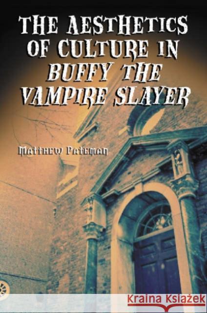 The Aesthetics of Culture in Buffy the Vampire Slayer Pateman, Matthew 9780786422494 McFarland & Company - książka