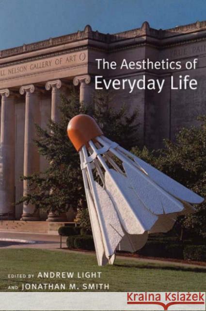 The Aesthetics of Everyday Life Andrew Light Jonathan M. Smith 9780231135030 Columbia University Press - książka