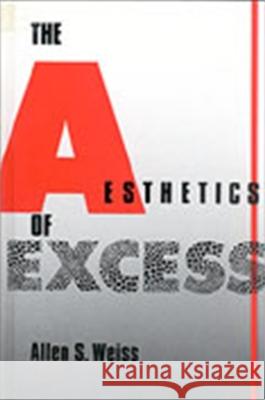 The Aesthetics of Excess Allen S. Weiss 9780791400531 State University of New York Press - książka
