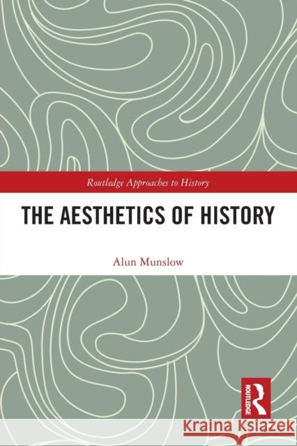 The Aesthetics of History Alun Munslow 9781032401119 Taylor & Francis - książka