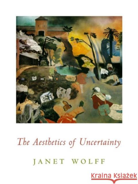 The Aesthetics of Uncertainty Wolff, Janet 9780231140973 John Wiley & Sons - książka