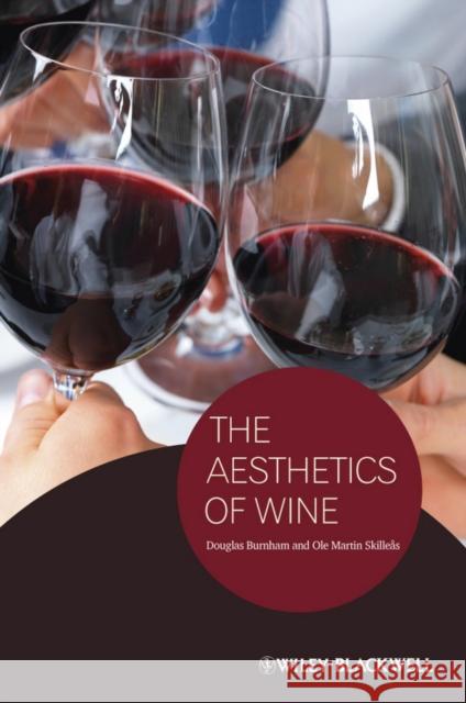 The Aesthetics of Wine Douglas Burnham, Ole M. Skilleas 9781444337662 John Wiley and Sons Ltd - książka