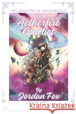 The Aetherfire Conflict: The Dragons of Shadowhold Book I Shye Hyena Jordan Fox 9781069327123 Dreaming Lands - książka