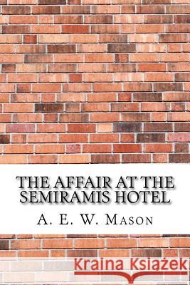 The Affair at the Semiramis Hotel A. E. W. Mason 9781974194223 Createspace Independent Publishing Platform - książka