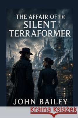The Affair of the Silent Terraformer Bailey, John 9798259034167 Independently Published - książka