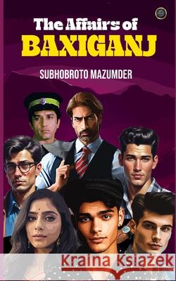 The Affairs of Baxiganj Subhobroto Mazumder 9789362611901 Bluerose Publishers - książka