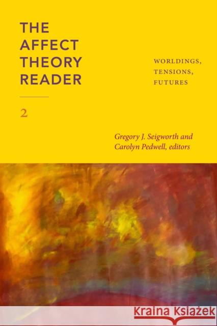 The Affect Theory Reader 2: Worldings, Tensions, Futures Gregory J. Seigworth Carolyn Pedwell 9781478020196 Duke University Press - książka