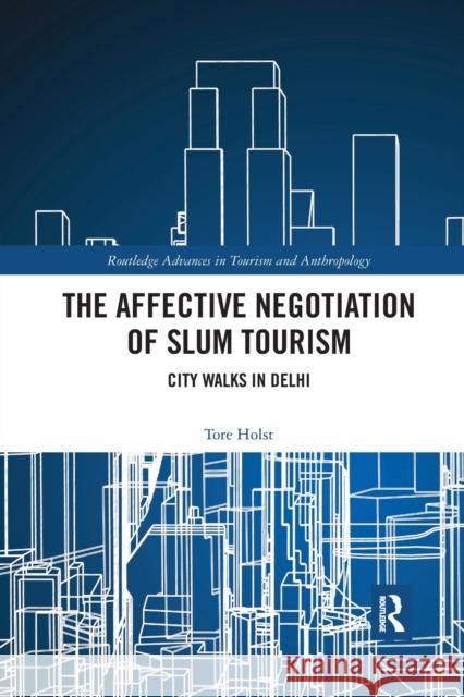 The Affective Negotiation of Slum Tourism: City Walks in Delhi Tore Holst 9780367593261 Routledge - książka