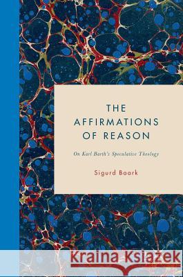 The Affirmations of Reason: On Karl Barth's Speculative Theology Baark, Sigurd 9783319707921 Palgrave MacMillan - książka