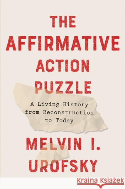 The Affirmative Action Puzzle: A Living History from Reconstruction to Today Melvin I. Urofsky 9781101870877 Pantheon Books - książka