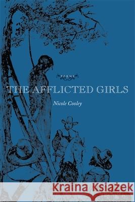 The Afflicted Girls Nicole Cooley 9780807129463 Louisiana State University Press - książka