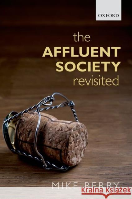 The Affluent Society Revisited Mike Berry 9780198746423 Oxford University Press, USA - książka