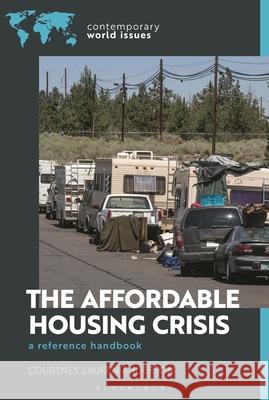 The Affordable Housing Crisis: A Reference Handbook Courtney Lauren Anderson 9781440880001 Bloomsbury Academic - książka